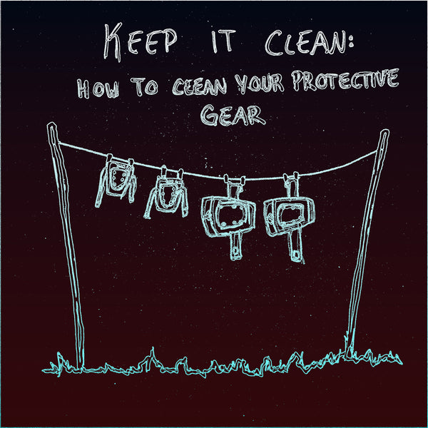 KEEP IT CLEAN: HOW TO WASH YOUR PROTECTIVE GEAR